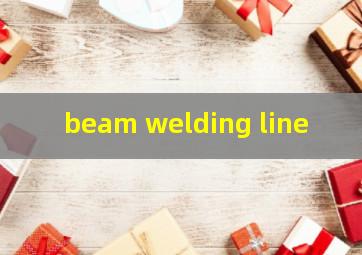 beam welding line